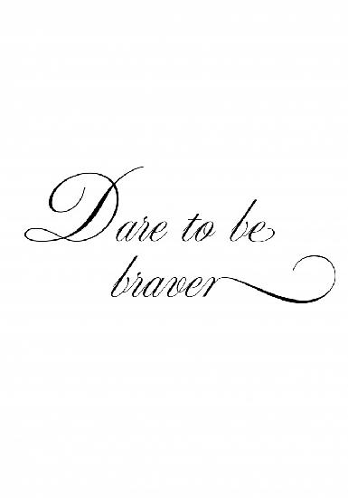 Dare to be braver