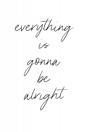 Everything is gonna be alright
